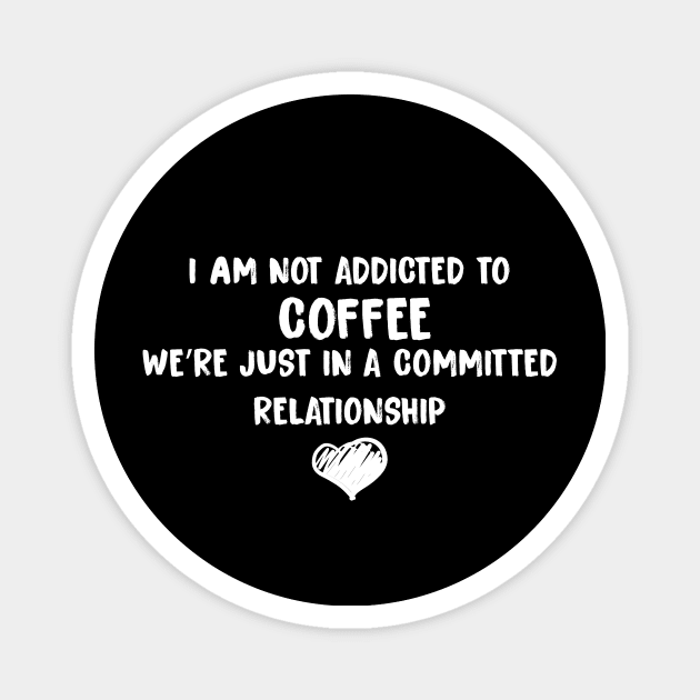 Committed Relationship with Coffee Magnet by Magniftee
